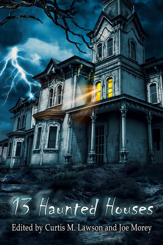 13 Haunted Houses Edited by Curtis M. Lawson and Joe Morey