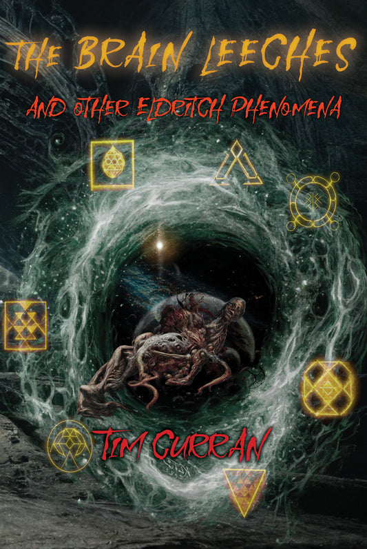 The Brain Leeches and Other Eldritch Phenomena by Tim Curran