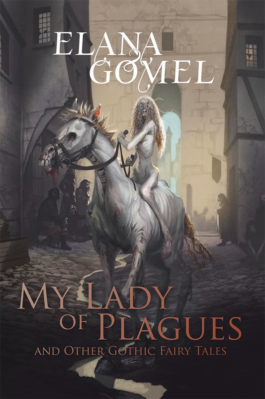 My Lady of Plagues and Other Gothic Fairy Tales by Elana Gomel