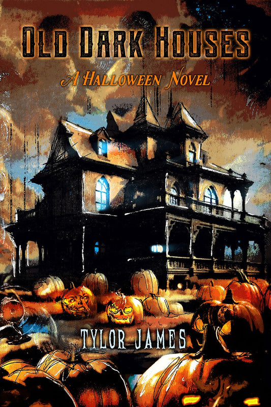 Old Dark Houses: A Halloween Novel by Tylor James