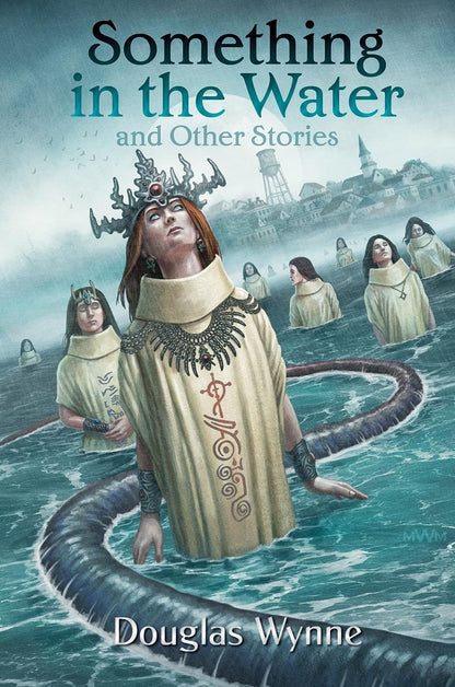 Something in the Water and Other Lovecraftian Stories by Douglas Wynne